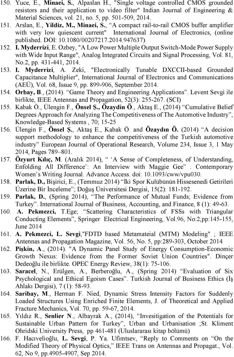 1080/00207217.2014.947637). 152. I. Myderrizi, E. Ozbey, "A Low Power Multiple Output Switch-Mode Power Supply with Wide Input Range", Analog Integrated Circuits and Signal Processing, Vol. 81, No.