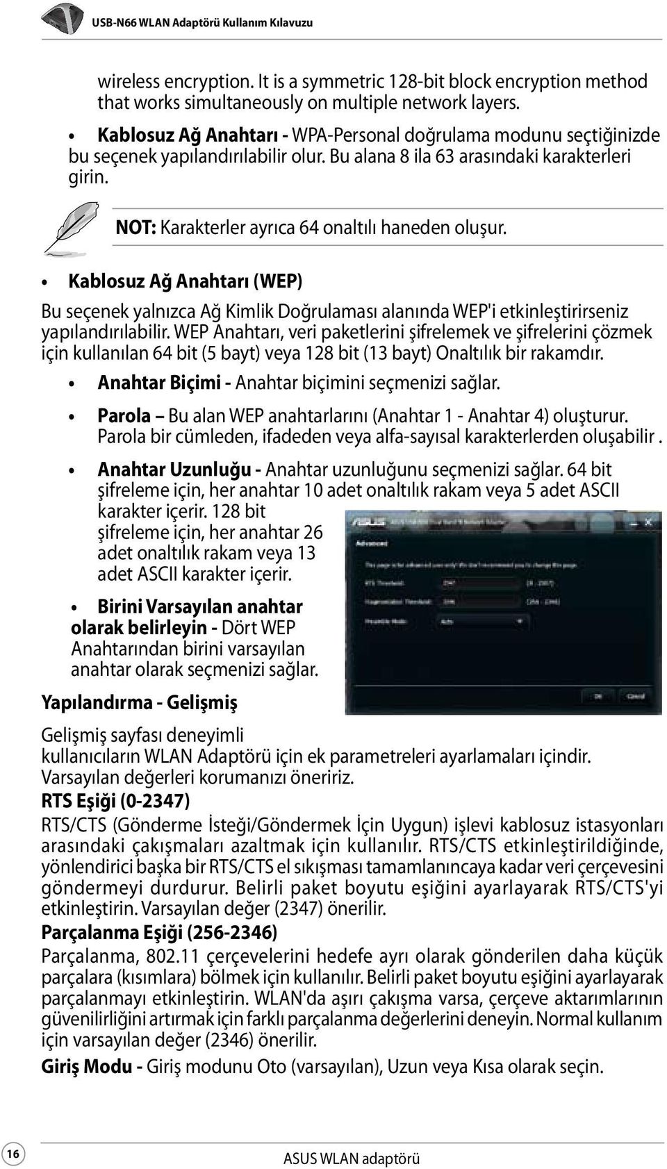 NOT: Karakterler ayrıca 64 onaltılı haneden oluşur. Kablosuz Ağ Anahtarı (WEP) Bu seçenek yalnızca Ağ Kimlik Doğrulaması alanında WEP'i etkinleştirirseniz yapılandırılabilir.