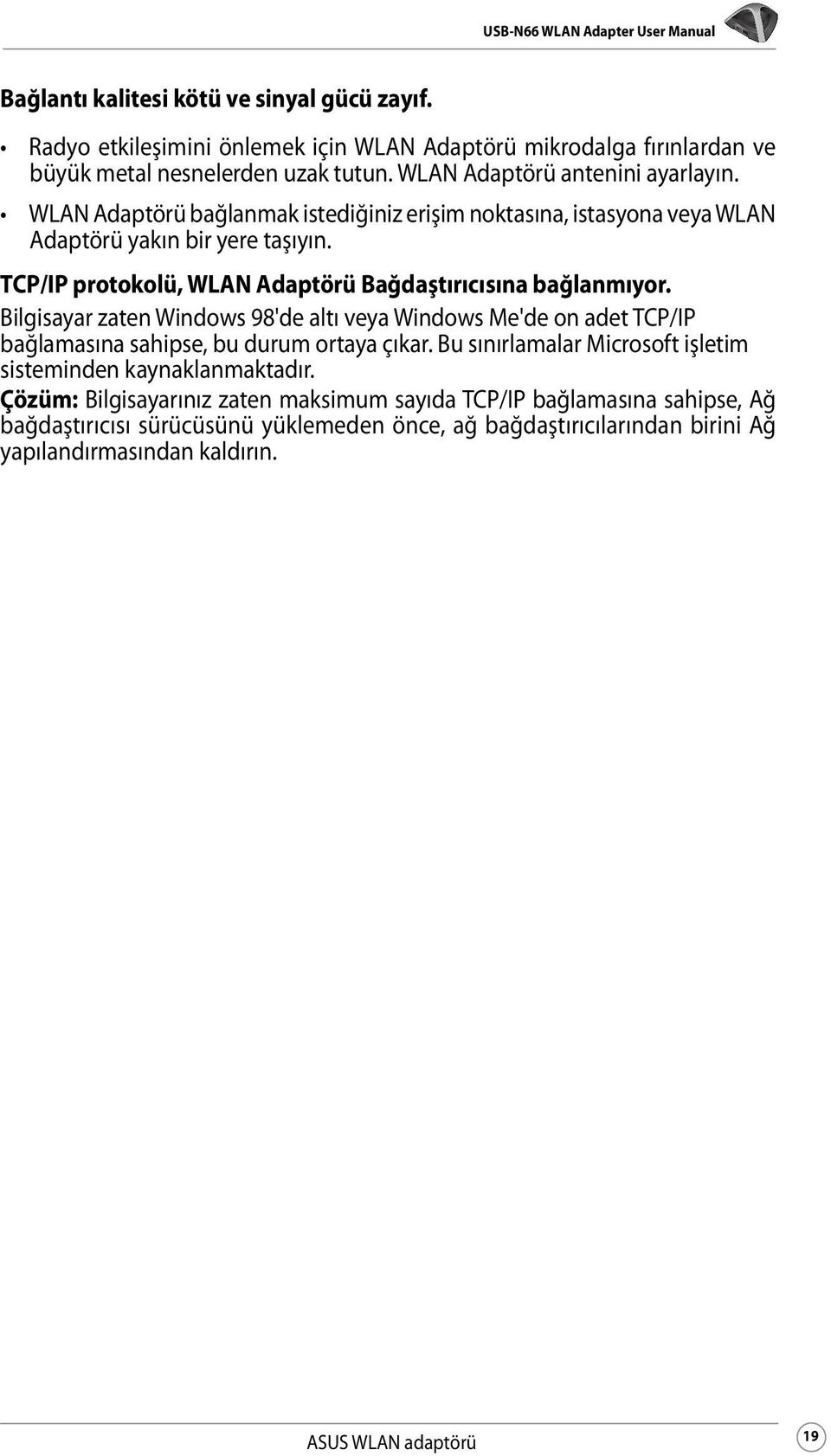 TCP/IP protokolü, WLAN Adaptörü Bağdaştırıcısına bağlanmıyor. Bilgisayar zaten Windows 98'de altı veya Windows Me'de on adet TCP/IP bağlamasına sahipse, bu durum ortaya çıkar.