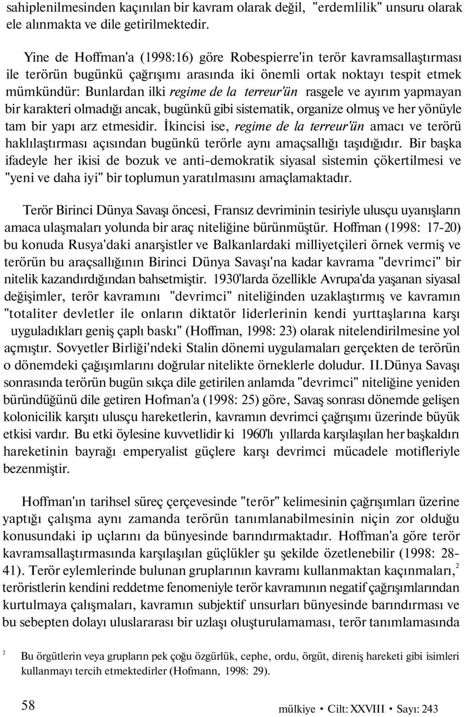 terreur'ün rasgele ve ayırım yapmayan bir karakteri olmadığı ancak, bugünkü gibi sistematik, organize olmuş ve her yönüyle tam bir yapı arz etmesidir.