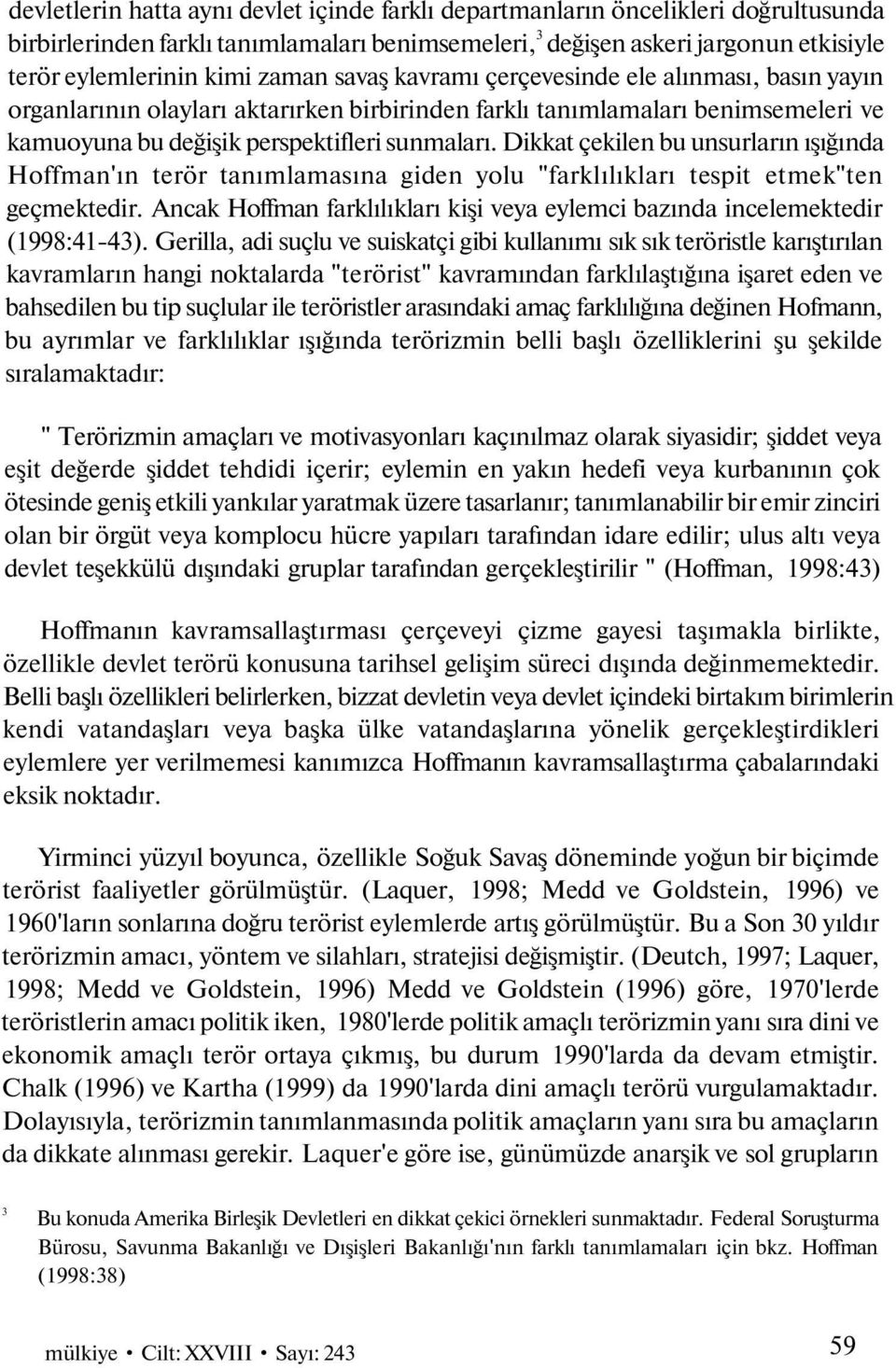 Dikkat çekilen bu unsurların ışığında Hoffman'ın terör tanımlamasına giden yolu "farklılıkları tespit etmek"ten geçmektedir.