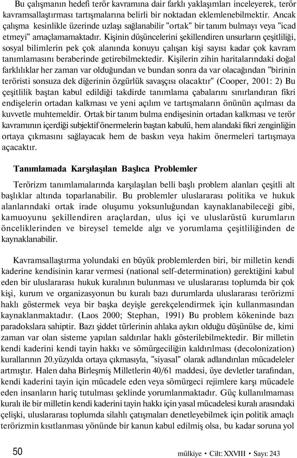 Kişinin düşüncelerini şekillendiren unsurların çeşitliliği, sosyal bilimlerin pek çok alanında konuyu çalışan kişi sayısı kadar çok kavram tanımlamasını beraberinde getirebilmektedir.