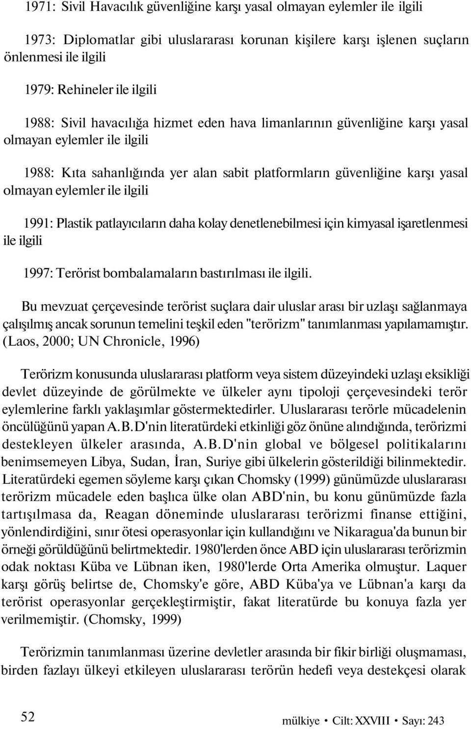 ile ilgili 1991: Plastik patlayıcıların daha kolay denetlenebilmesi için kimyasal işaretlenmesi ile ilgili 1997: Terörist bombalamaların bastırılması ile ilgili.