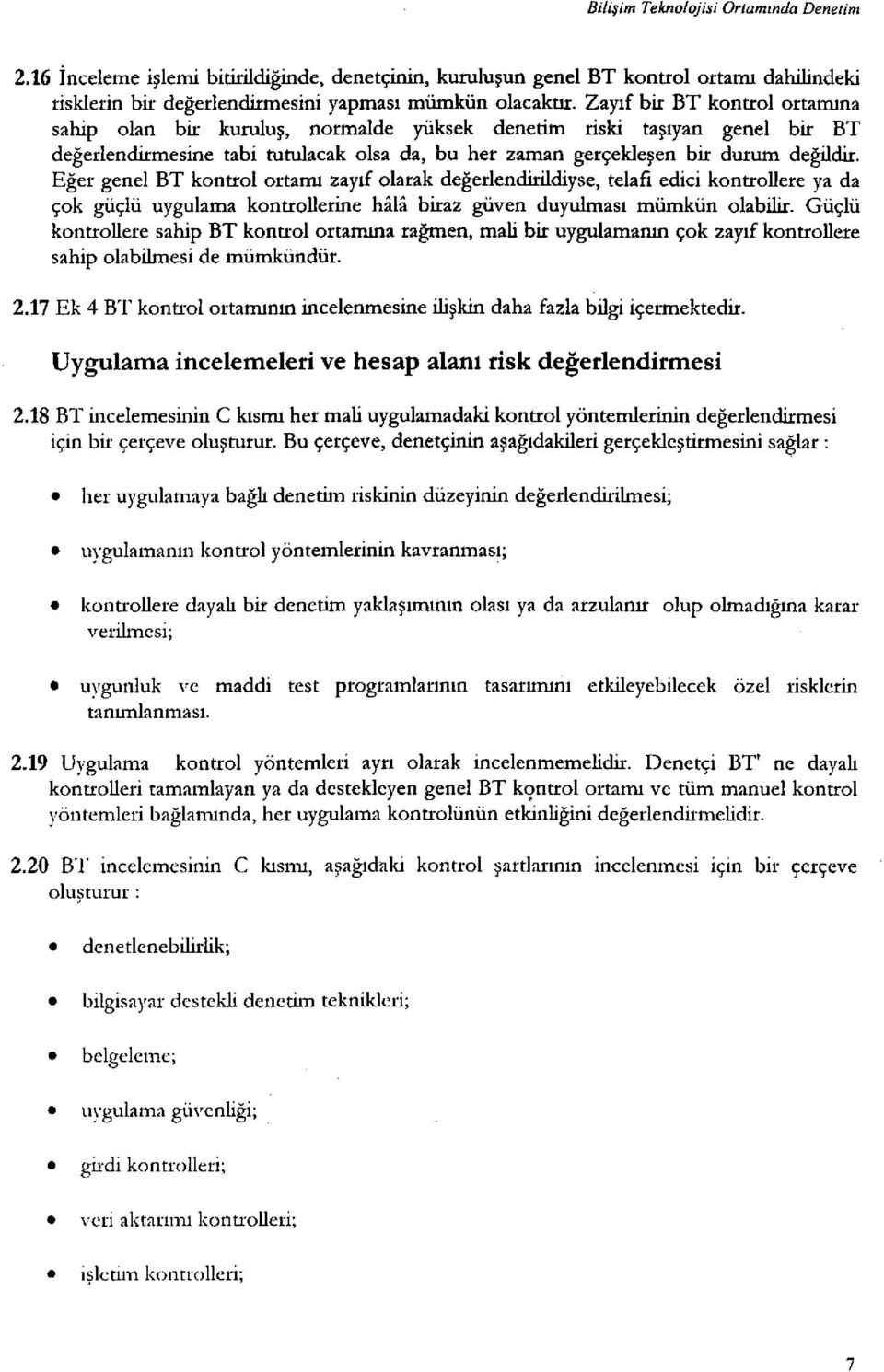 Eğer genel BT kontrol ortamı zayıf olarak değerlendirildiyse, telafi edici kontrollere ya da çok güçlü uygulama kontrollerine hâlâ biraz güven duyulması mümkün olabilir.