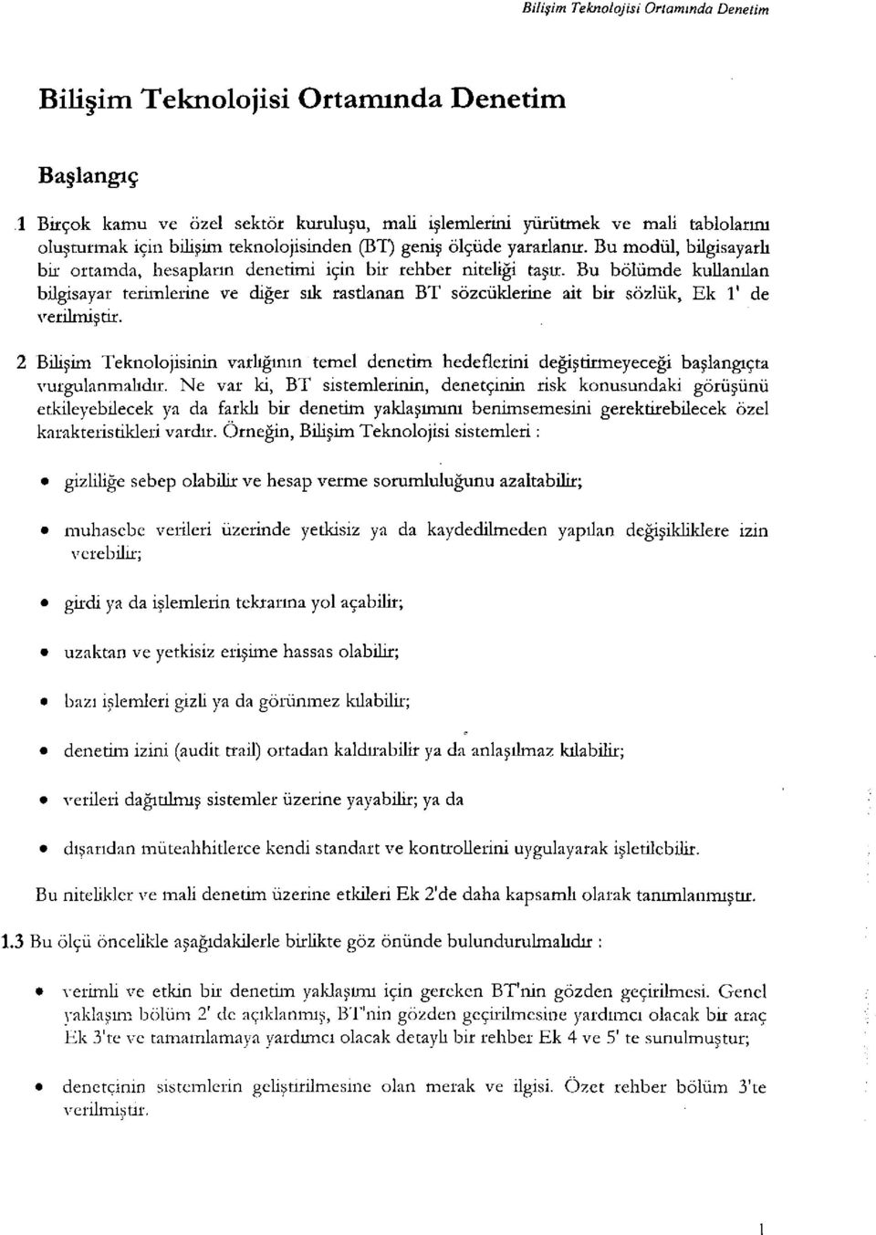 Bu bölümde kullanılan bilgisayar terimlerine ve diğer sık rasdanan BT sözcüklerine ait bir sözlük, Ek 1' de verilmiştir.