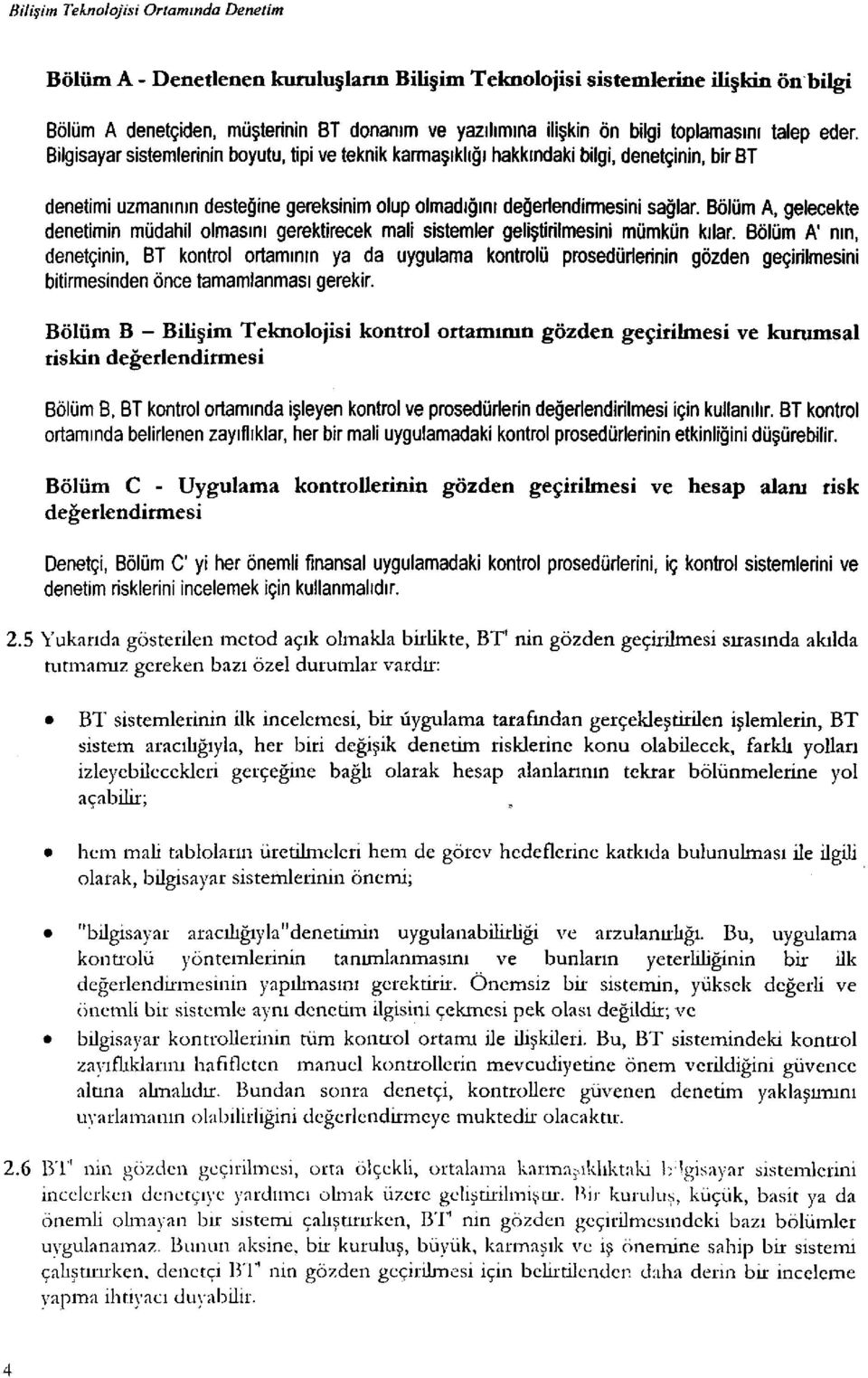 Bölüm A, gelecekte denetimin müdahil olmasını gerektirecek mali sistemler geliştirilmesini mümkün kılar.