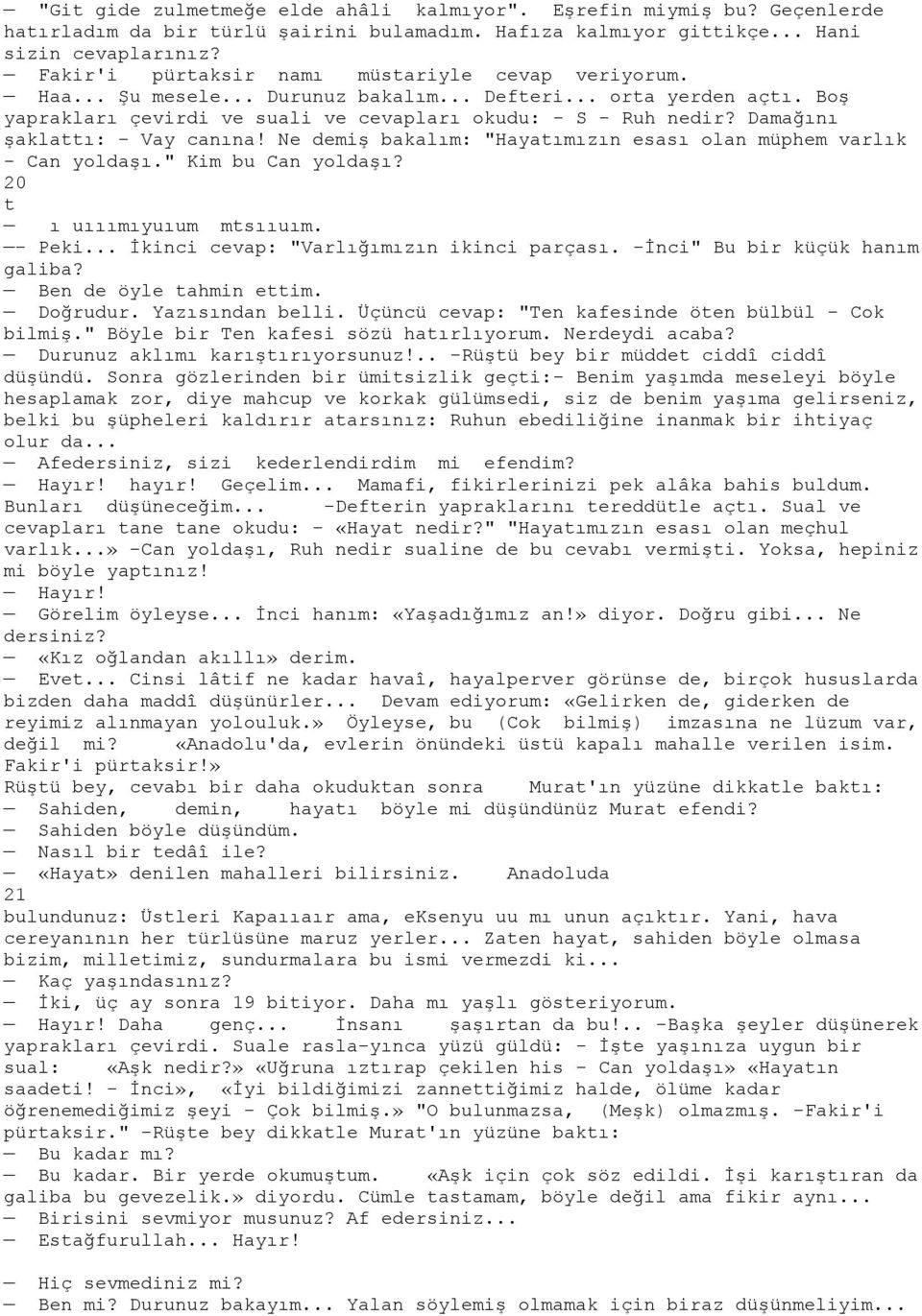 Damağını şaklattı: - Vay canına! Ne demiş bakalım: "Hayatımızın esası olan müphem varlık - Can yoldaşı." Kim bu Can yoldaşı? 20 t ı uııımıyuıum mtsııuım. - Peki.