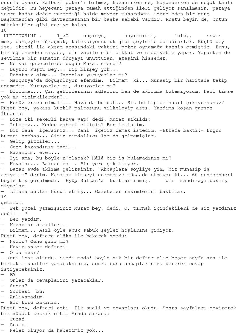 Rüştü beyin de, bütün mütekaitler gibi geriye kalan 18 UUIIIUW9LUI. 1_>U uuşıuyu, uuyıtuıuıı, luiu,, ~~w.~ mek, bahçeyle uğraşmak, koleksiyonculuk gibi şeylerle doldururlar.