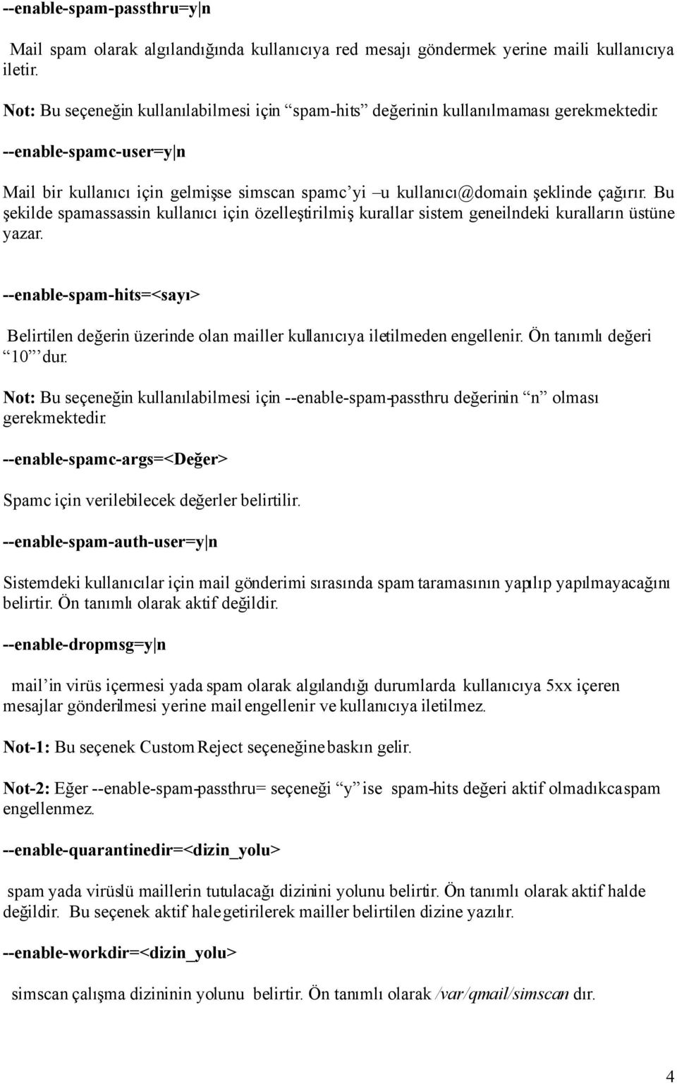 Bu şekilde spamassassin kullanıcı için özelleştirilmiş kurallar sistem geneilndeki kuralların üstüne yazar.