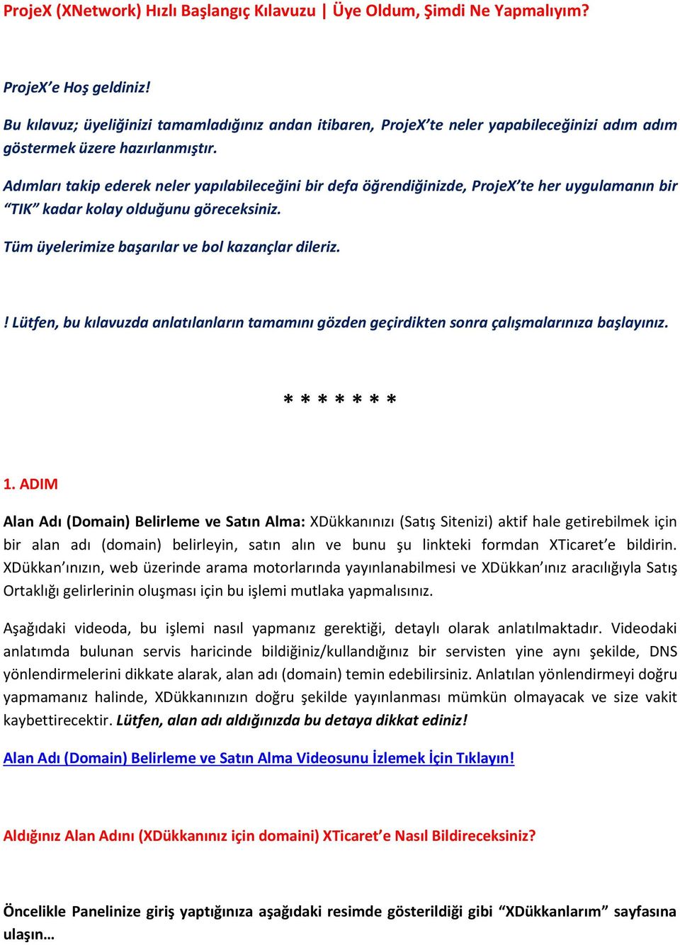 Adımları takip ederek neler yapılabileceğini bir defa öğrendiğinizde, ProjeX te her uygulamanın bir TIK kadar kolay olduğunu göreceksiniz. Tüm üyelerimize başarılar ve bol kazançlar dileriz.