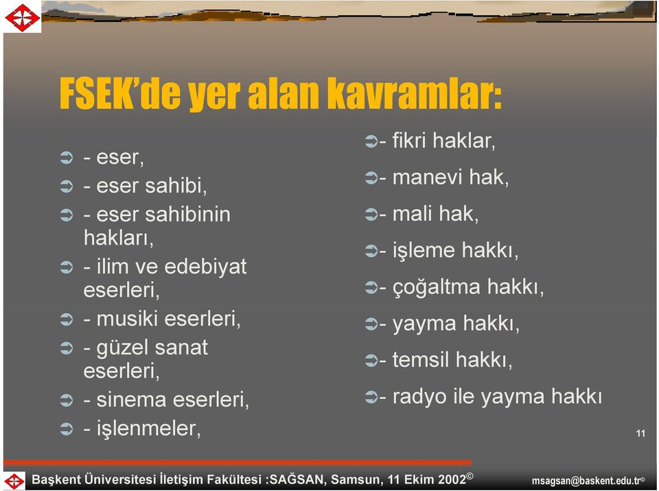 eserleri, - işlenmeler, - fikri haklar, - manevi hak, - mali hak, - işleme