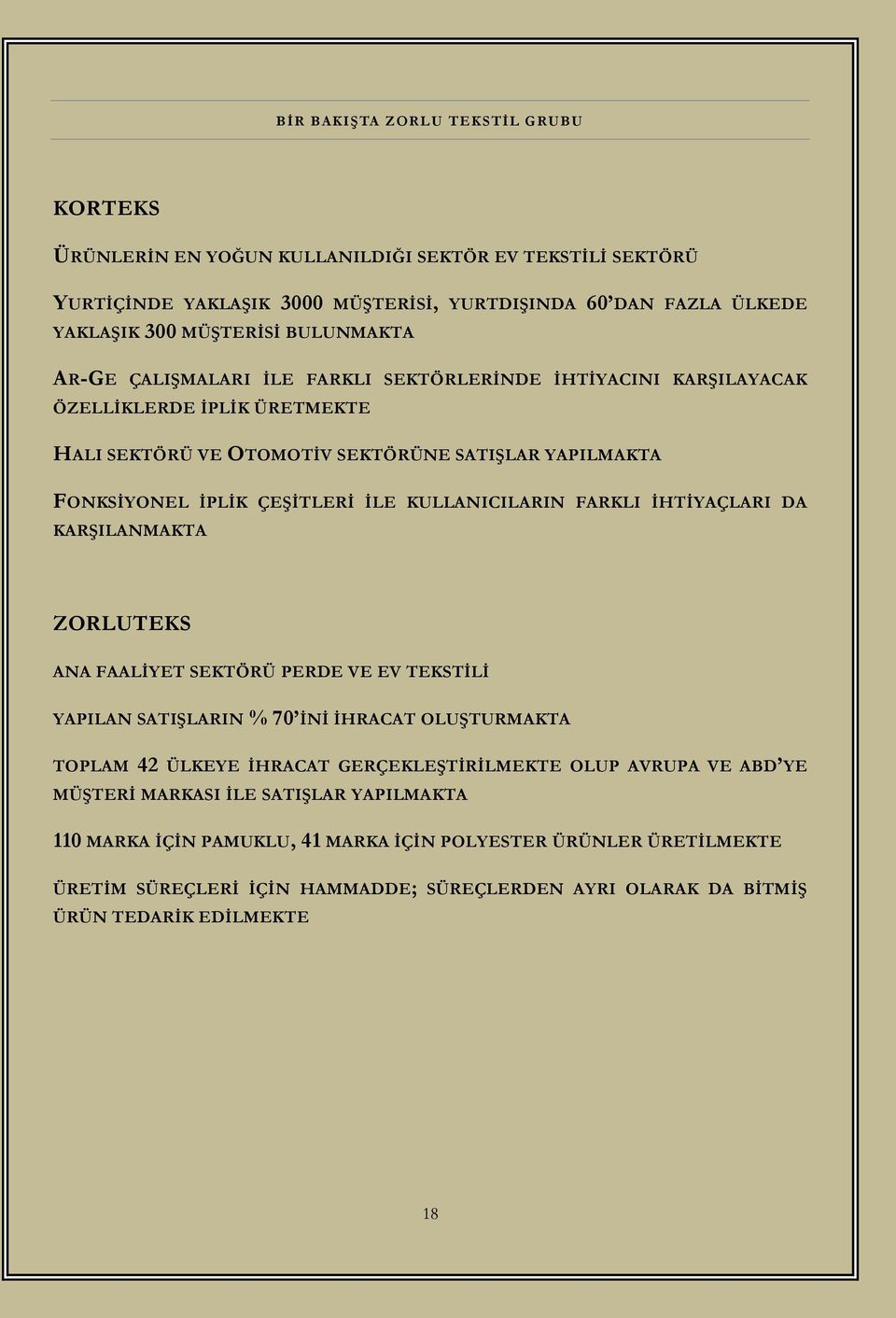 KULLANICILARIN FARKLI ĠHTĠYAÇLARI DA KARġILANMAKTA ZORLUTEKS ANA FAALĠYET SEKTÖRÜ PERDE VE EV TEKSTĠLĠ YAPILAN SATIġLARIN % 70 ĠNĠ ĠHRACAT OLUġTURMAKTA TOPLAM 42 ÜLKEYE ĠHRACAT GERÇEKLEġTĠRĠLMEKTE