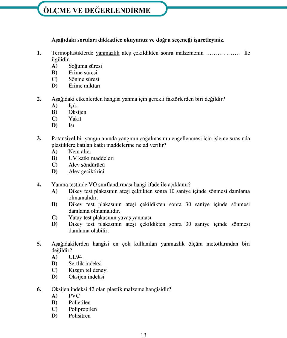 Potansiyel bir yangın anında yangının çoğalmasının engellenmesi için işleme sırasında plastiklere katılan katkı maddelerine ne ad verilir?