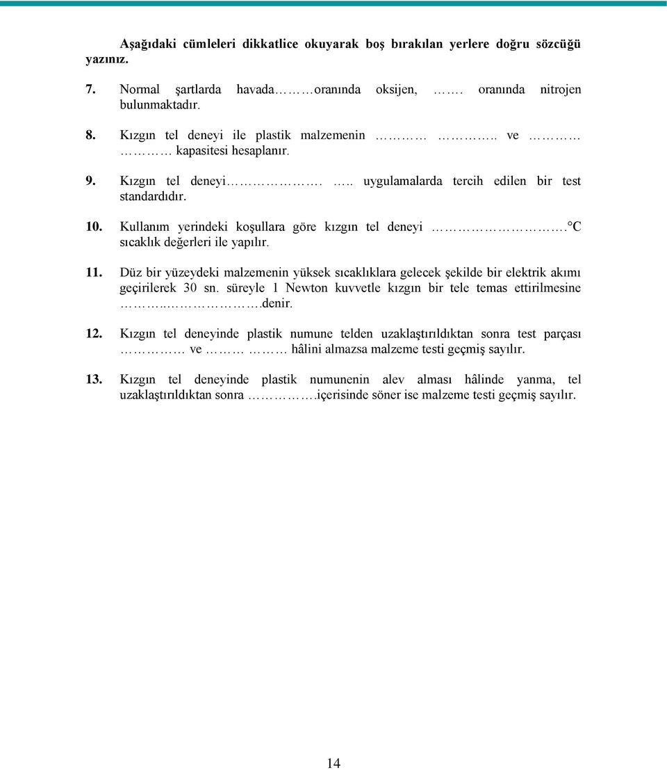 C sıcaklık değerleri ile yapılır. 11. Düz bir yüzeydeki malzemenin yüksek sıcaklıklara gelecek şekilde bir elektrik akımı geçirilerek 30 sn.