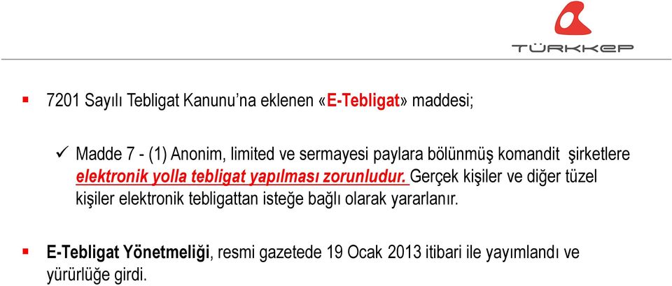 E-Tebligat Yönetmeliği, resmi gazetede 19 Ocak 2013 itibari ile yayımlandı ve yürürlüğe girdi.