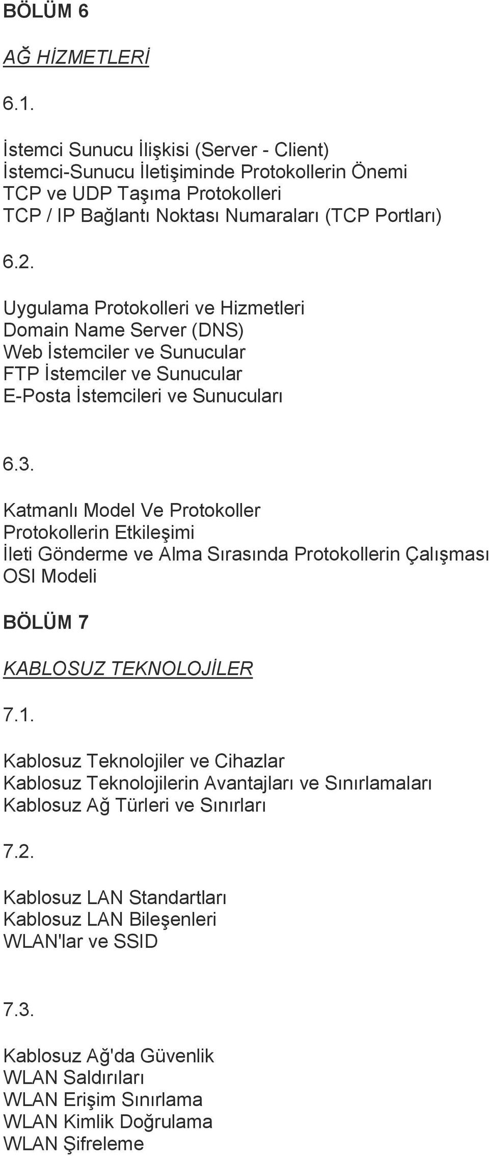 Uygulama Protokolleri ve Hizmetleri Domain Name Server (DNS) Web İstemciler ve Sunucular FTP İstemciler ve Sunucular E-Posta İstemcileri ve Sunucuları 6.3.