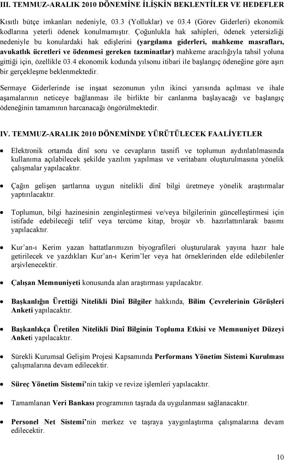 aracılığıyla tahsil yoluna gittiği için, özellikle 03.4 ekonomik kodunda yılsonu itibari ile başlangıç ödeneğine göre aşırı bir gerçekleşme beklenmektedir.