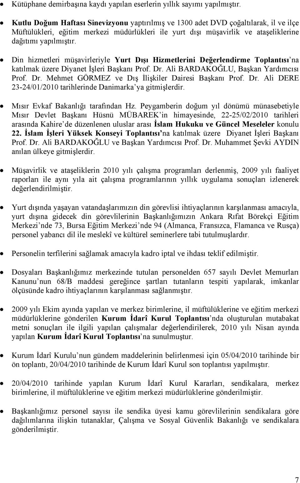 Din hizmetleri müşavirleriyle Yurt Dışı Hizmetlerini Değerlendirme Toplantısı na katılmak üzere Diyanet İşleri Başkanı Prof. Dr. Ali BARDAKOĞLU, Başkan Yardımcısı Prof. Dr. Mehmet GÖRMEZ ve Dış İlişkiler Dairesi Başkanı Prof.