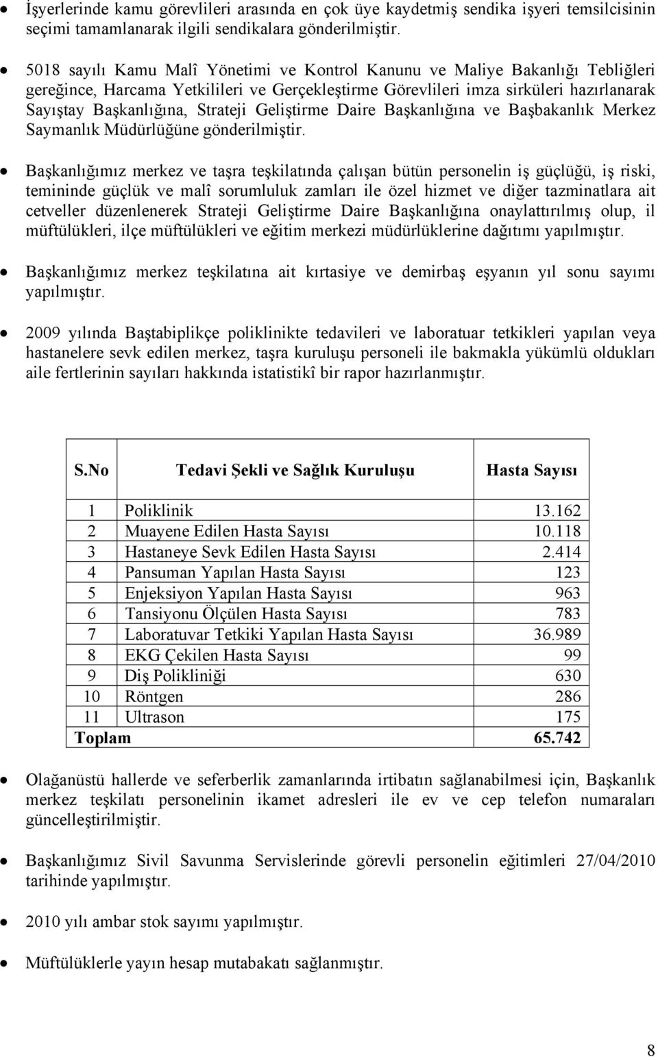 Strateji Geliştirme Daire Başkanlığına ve Başbakanlık Merkez Saymanlık Müdürlüğüne gönderilmiştir.