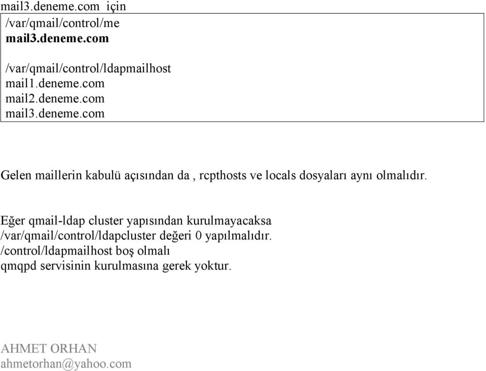 Eğer qmail-ldap cluster yapısından kurulmayacaksa /var/qmail/control/ldapcluster değeri 0 yapılmalıdır.