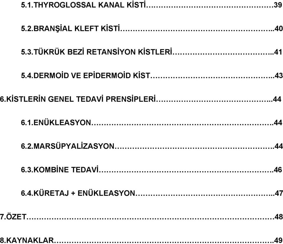 KİSTLERİN GENEL TEDAVİ PRENSİPLERİ..44 6.1.ENÜKLEASYON.44 6.2.