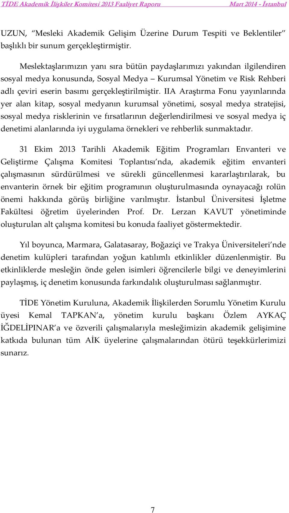 IIA Araştırma Fonu yayınlarında yer alan kitap, sosyal medyanın kurumsal yönetimi, sosyal medya stratejisi, sosyal medya risklerinin ve fırsatlarının değerlendirilmesi ve sosyal medya iç denetimi