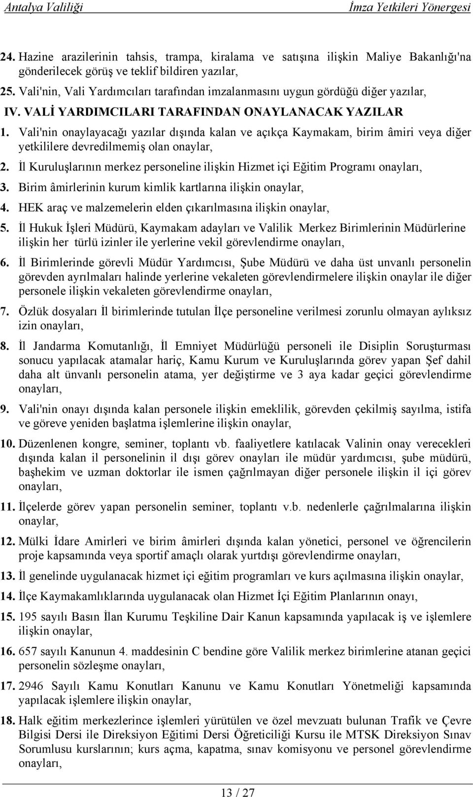 Vali'nin onaylayacağı yazılar dışında kalan ve açıkça Kaymakam, birim âmiri veya diğer yetkililere devredilmemiş olan onaylar, 2.