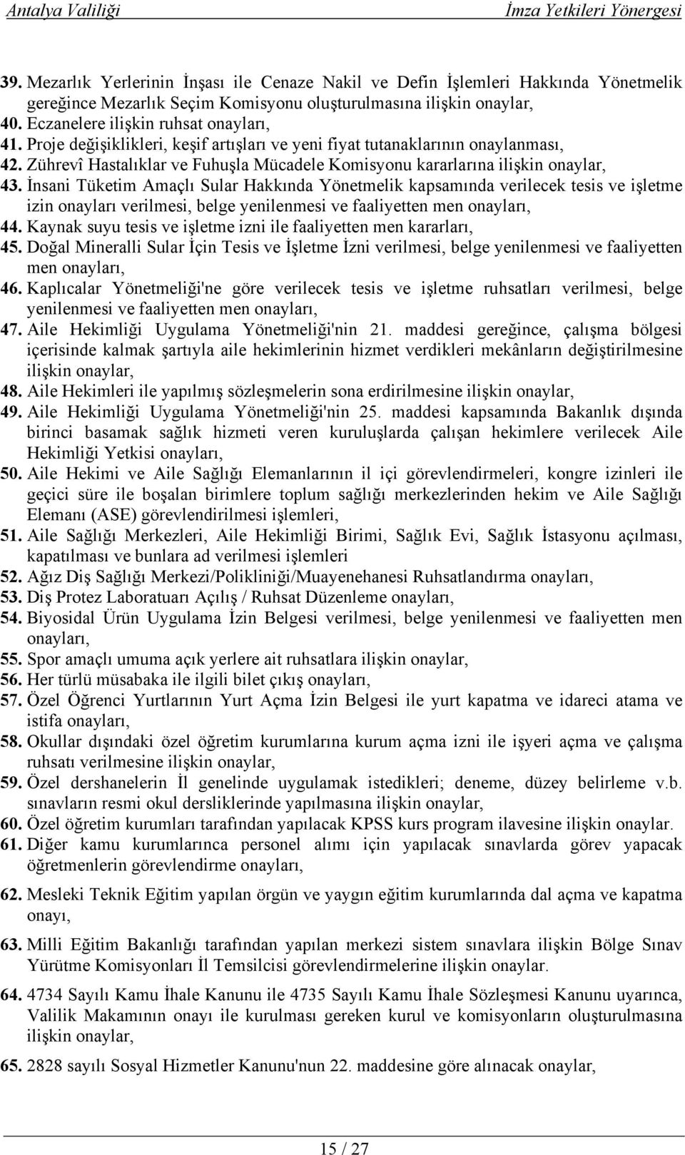 İnsani Tüketim Amaçlı Sular Hakkında Yönetmelik kapsamında verilecek tesis ve işletme izin onayları verilmesi, belge yenilenmesi ve faaliyetten men onayları, 44.