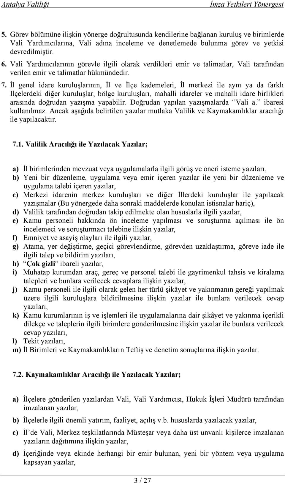 İl genel idare kuruluşlarının, İl ve İlçe kademeleri, İl merkezi ile aynı ya da farklı İlçelerdeki diğer kuruluşlar, bölge kuruluşları, mahalli idareler ve mahalli idare birlikleri arasında doğrudan