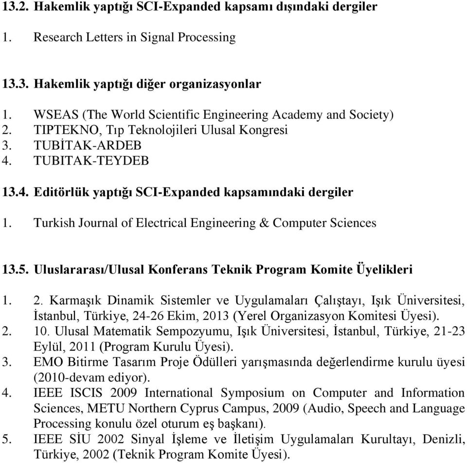 Turkish Journal of Electrical Engineering & Computer Sciences 13.5. Uluslararası/Ulusal Konferans Teknik Program Komite Üyelikleri 1. 2.