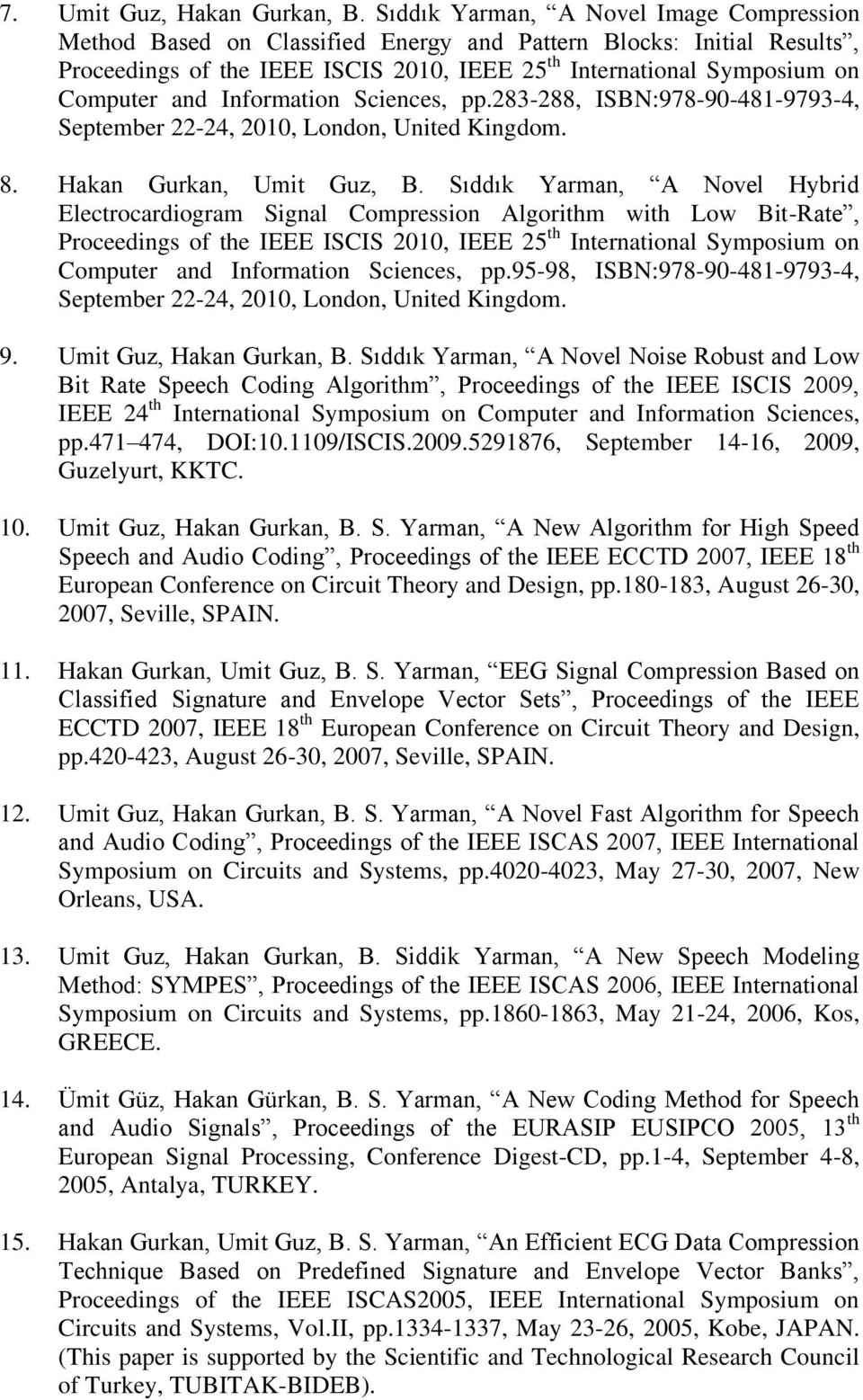 Information Sciences, pp.283-288, ISBN:978-90-481-9793-4, September 22-24, 2010, London, United Kingdom. 8. Hakan Gurkan, Umit Guz, B.