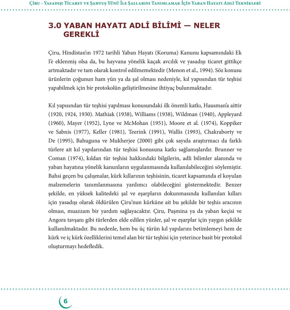 Söz konusu ürünlerin çoğunun ham yün ya da şal olması nedeniyle, kıl yapısından tür teşhisi yapabilmek için bir protokolün geliştirilmesine ihtiyaç bulunmaktadır.