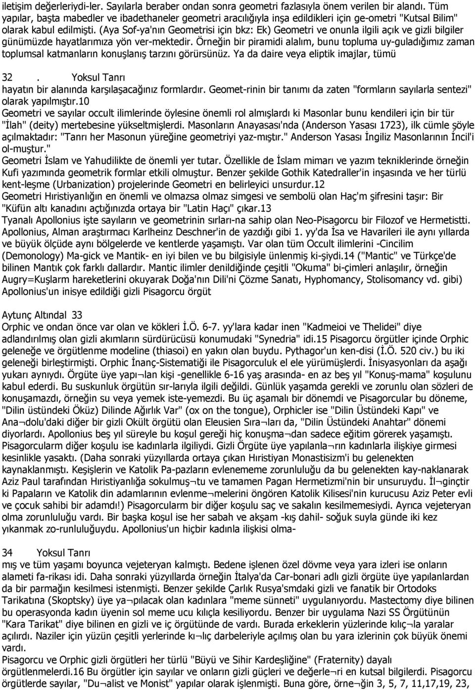 (Aya Sof-ya'nın Geometrisi için bkz: Ek) Geometri ve onunla ilgili açık ve gizli bilgiler günümüzde hayatlarımıza yön ver-mektedir.