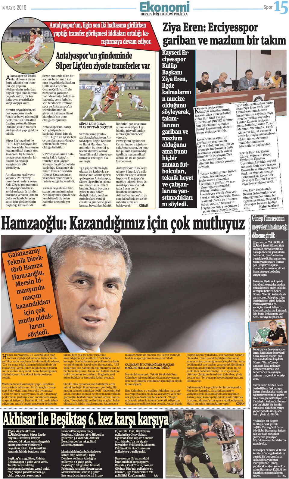 Kırmızı beyazlıların, sol bek oyuncusu Sakıb Aytaç ve bu yıl gösterdiği performansla dikkatleri üzerine çeken ön libero Osman Çelik in transfer görüşmeleri yaptığı iddia edildi.