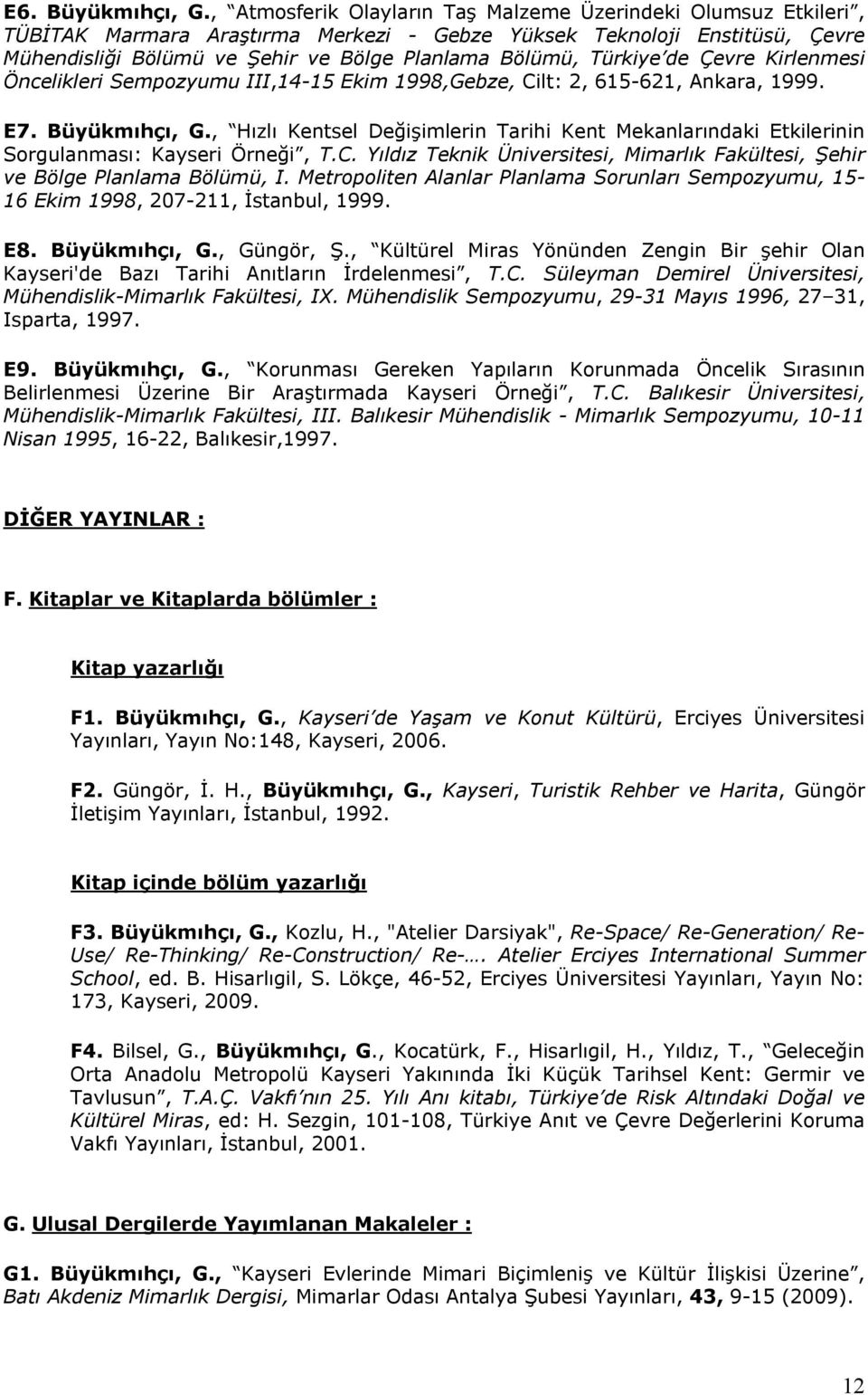 Türkiye de Çevre Kirlenmesi Öncelikleri Sempozyumu III,14-15 Ekim 1998,Gebze, Cilt: 2, 615-621, Ankara, 1999. E7. Büyükmıhçı, G.