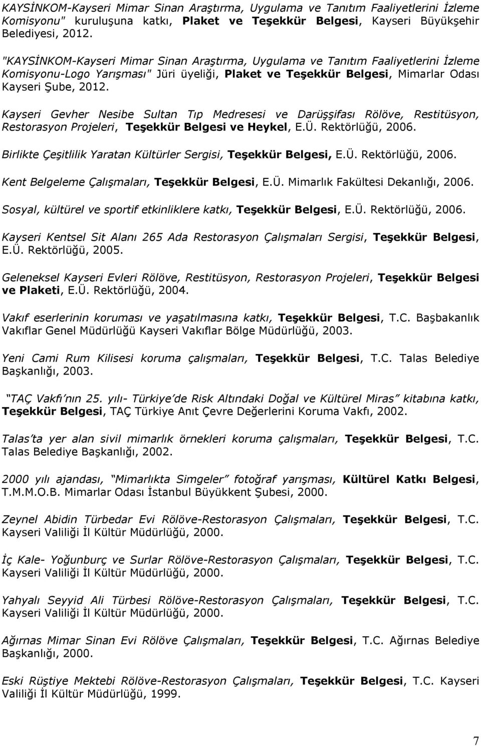 Kayseri Gevher Nesibe Sultan Tıp Medresesi ve Darüşşifası Rölöve, Restitüsyon, Restorasyon Projeleri, Teşekkür Belgesi ve Heykel, E.Ü. Rektörlüğü, 2006.