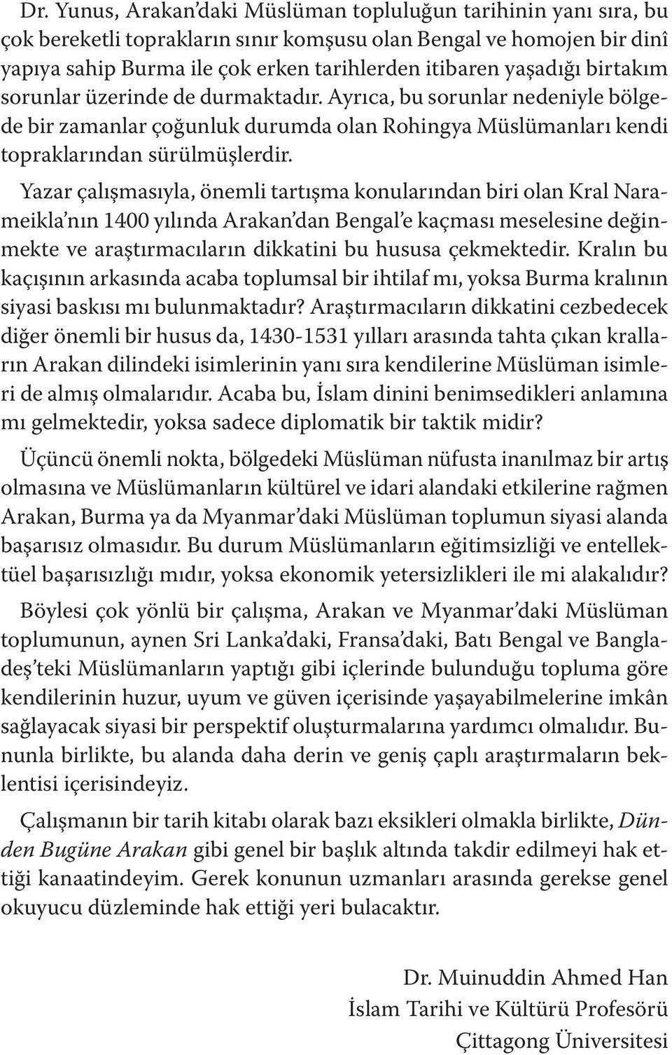 Yazar çalışmasıyla, önemli tartışma konularından biri olan Kral Narameikla nın 1400 yılında Arakan dan Bengal e kaçması meselesine değinmekte ve araştırmacıların dikkatini bu hususa çekmektedir.