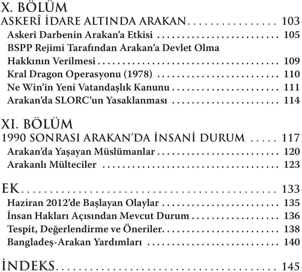 BÖLÜM 1990 SONRASI ARAKAN DA İNSANİ DURUM... 117 Arakan da Yaşayan Müslümanlar... 120 Arakanlı Mülteciler... 123 EK.