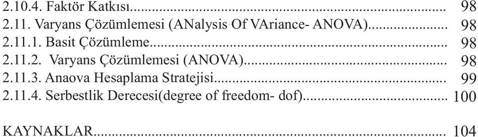 .1. Basit Çözümleme... 98.11.. Varyans Çözümlemesi (ANOVA)... 98.11.3.