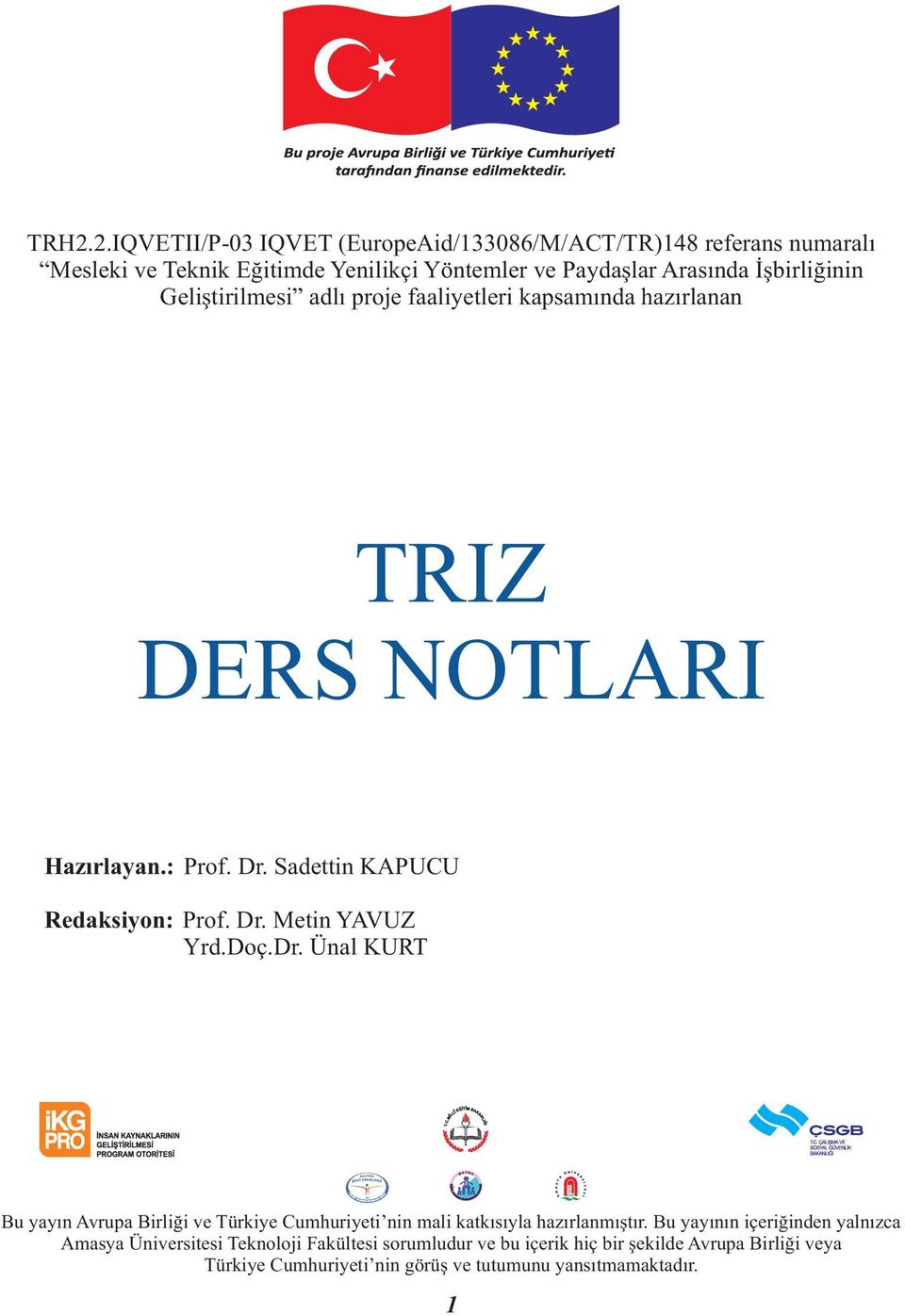 Geliştirilmesi adlı proje faaliyetleri kapsamında hazırlanan TRIZ DERS NOTLARI Hazırlayan.: Prof. Dr. Sadettin KAPUCU Redaksiyon: Prof. Dr. Metin YAVUZ Yrd.