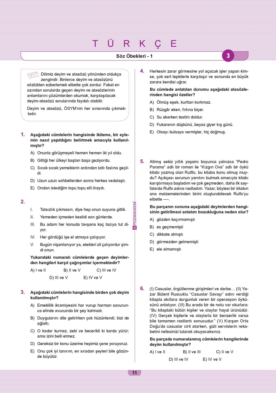 1. Aşağıdaki cümlelerin hangisinde ikileme, bir eylemin nasıl yapıldığını belirtmek amacıyla kullanılmıştır? 2. A) Onunla görüşmeyeli hemen hemen iki yıl oldu.