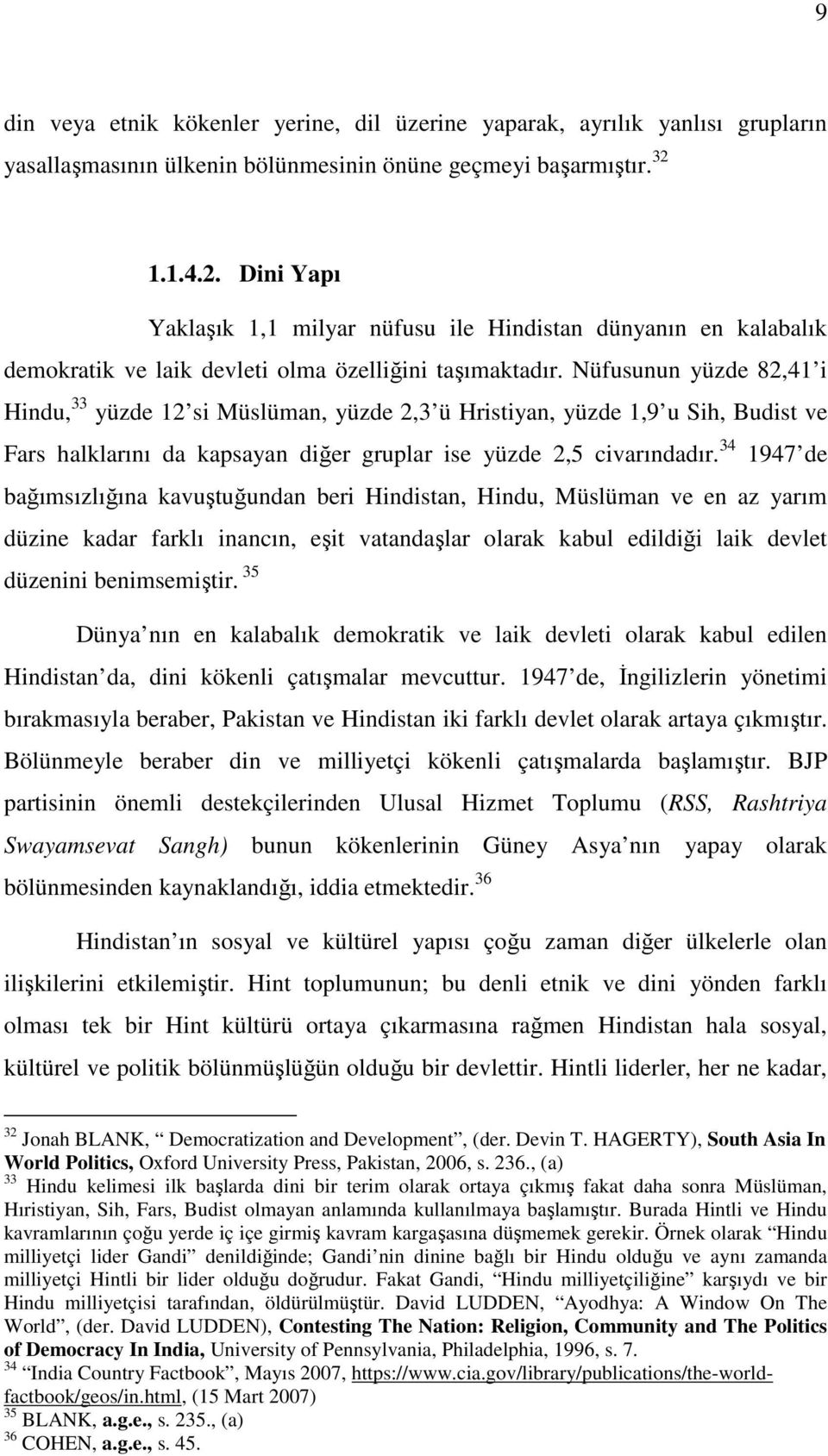 Nüfusunun yüzde 82,41 i Hindu, 33 yüzde 12 si Müslüman, yüzde 2,3 ü Hristiyan, yüzde 1,9 u Sih, Budist ve Fars halklarını da kapsayan diğer gruplar ise yüzde 2,5 civarındadır.