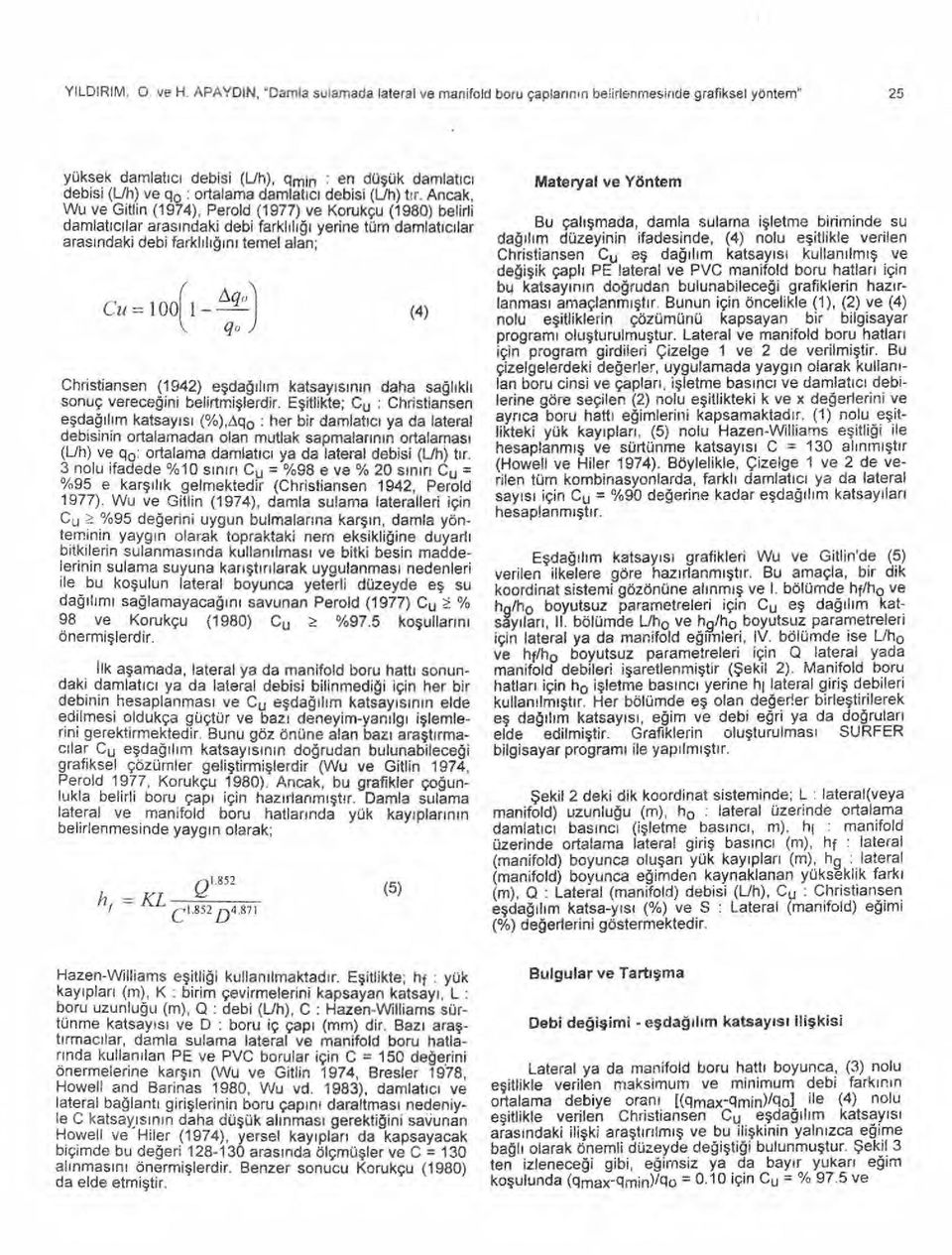 debisi (Uh) t ır. Ancak, Wu ve Gitlin (1974), Perold (1977) ve Korukçu (1980) belirli damlat ıc ılar aras ı ndaki debi farkl ı l ığı yerine tüm damlat ıcılar aras ındaki debi farkl ı l ığın!