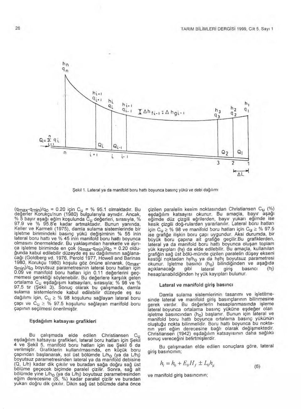 mun yan ı nda, Keller ve Karmeli (1975), damla sulama sistemlerinde bir işletme birimindeki bas ı nç yükü de ğ işiminin % 55 inin lateral boru hatt ı ve % 45 inin manifold boru hatt ı boyunca olmas ı