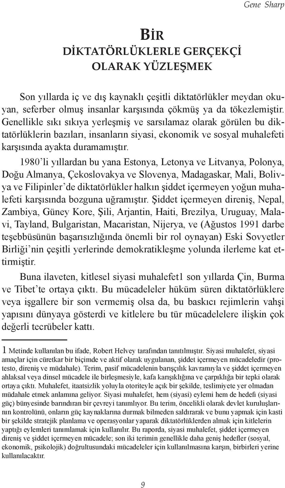 1980 li yıllardan bu yana Estonya, Letonya ve Litvanya, Polonya, Doğu Almanya, Çekoslovakya ve Slovenya, Madagaskar, Mali, Bolivya ve Filipinler de diktatörlükler halkın şiddet içermeyen yoğun