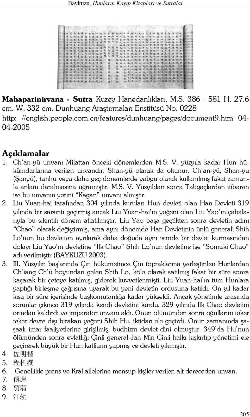 Ch an-yü, Shan-yu (Şanyü), tanhu veya daha geç dönemlerde yabgu olarak kullanılmış fakat zamanla anlam daralmasına uğramıştır. M.S. V.