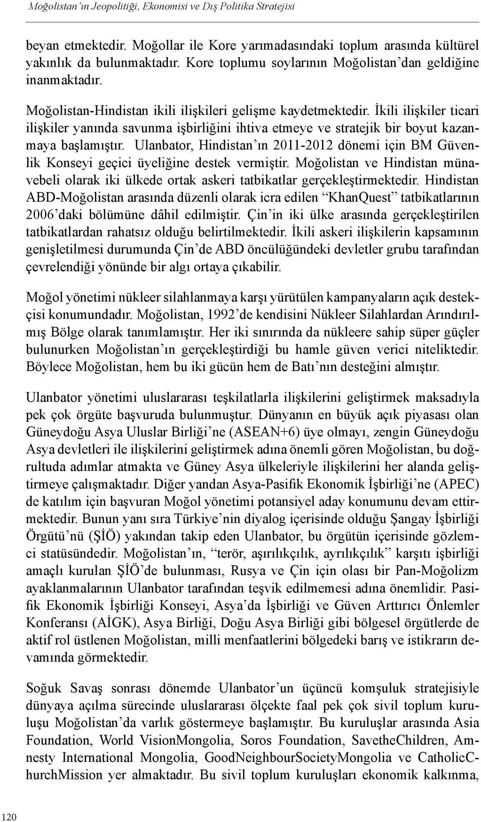 İkili ilişkiler ticari ilişkiler yanında savunma işbirliğini ihtiva etmeye ve stratejik bir boyut kazanmaya başlamıştır.