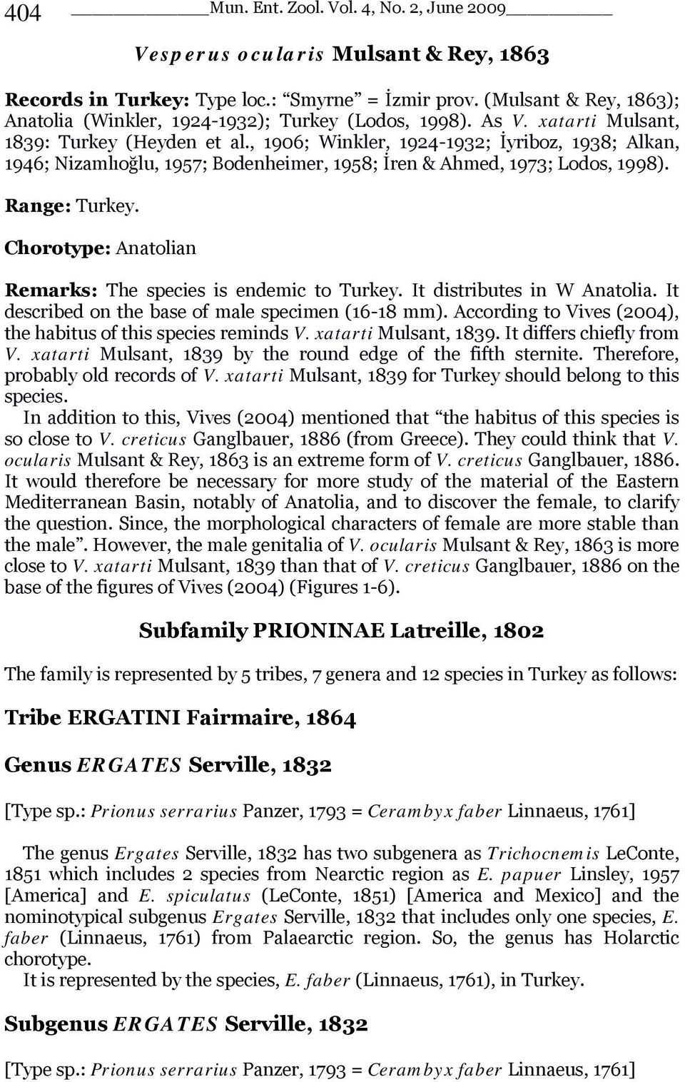 , 1906; Winkler, 1924-1932; İyriboz, 1938; Alkan, 1946; Nizamlıoğlu, 1957; Bodenheimer, 1958; İren & Ahmed, 1973; Lodos, 1998). Range: Turkey.