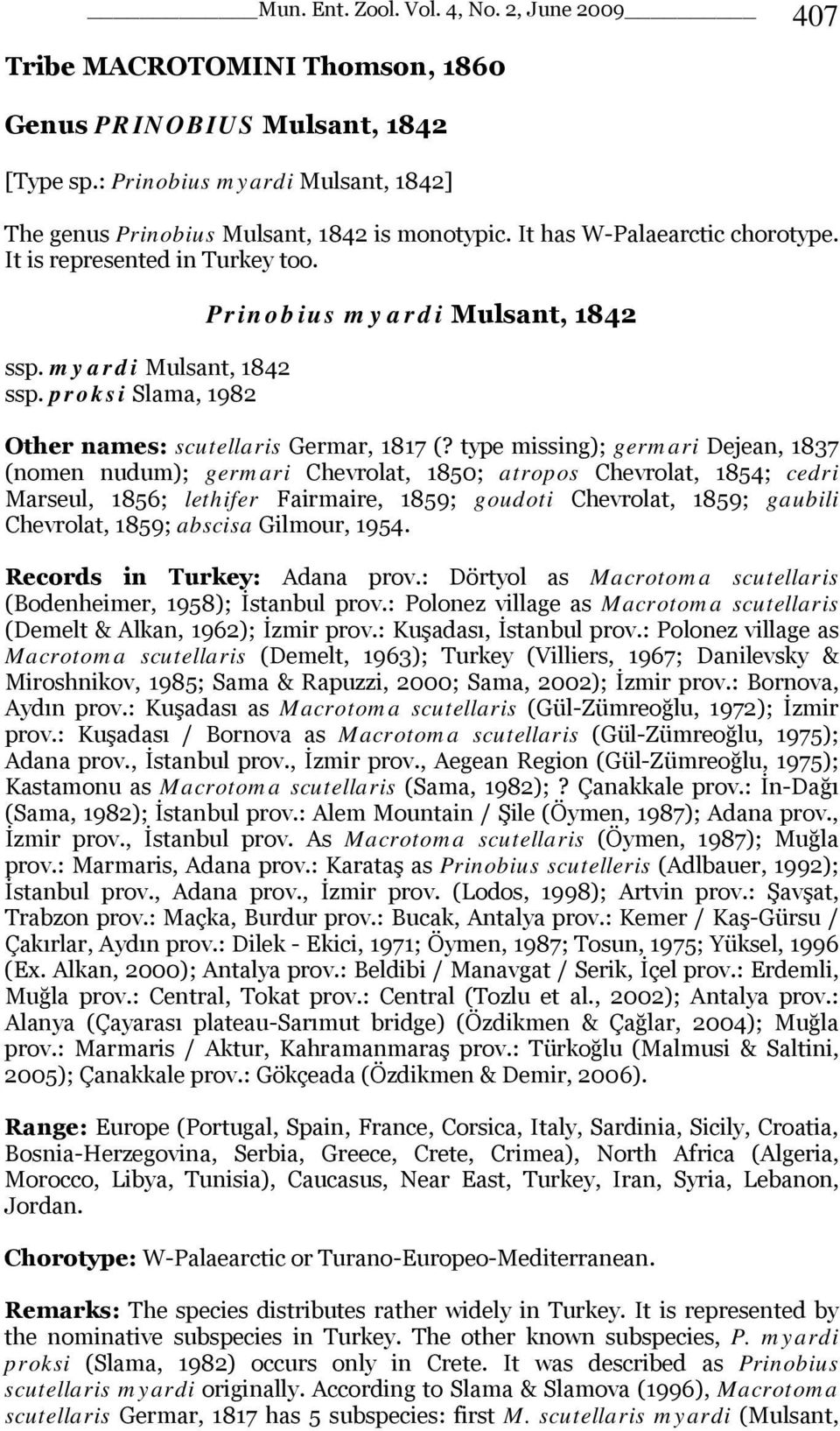 type missing); germari Dejean, 1837 (nomen nudum); germari Chevrolat, 1850; atropos Chevrolat, 1854; cedri Marseul, 1856; lethifer Fairmaire, 1859; goudoti Chevrolat, 1859; gaubili Chevrolat, 1859;