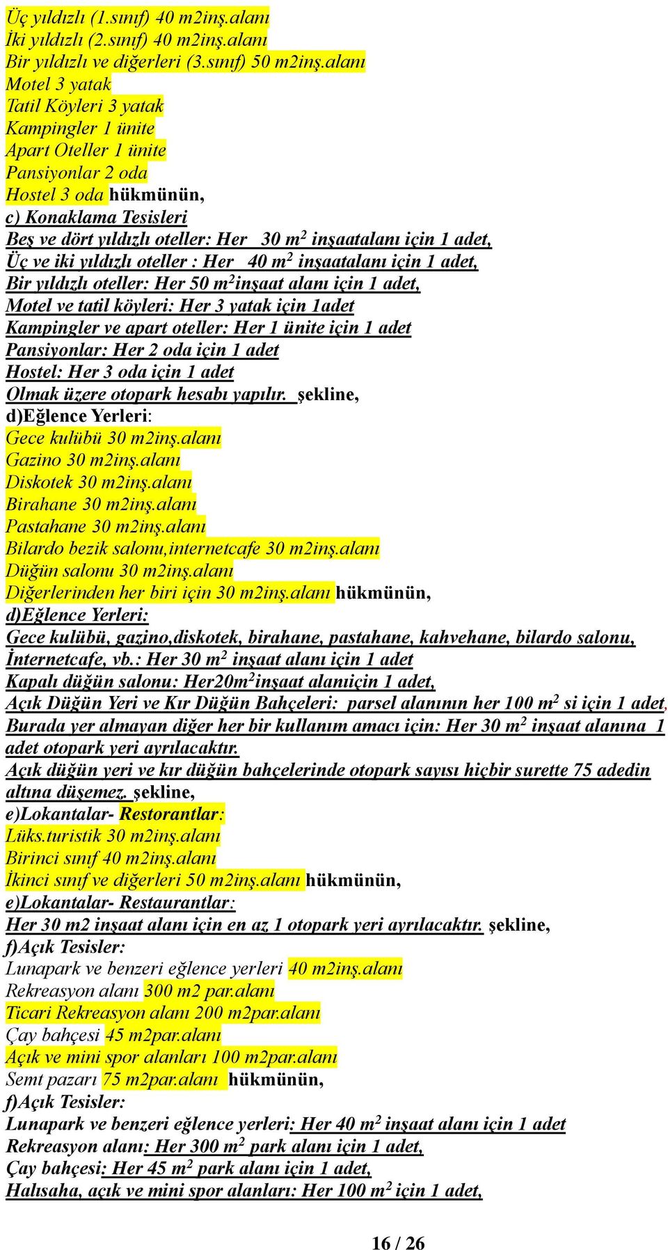 için 1 adet, Üç ve iki yıldızlı oteller : Her 40 m 2 inşaatalanı için 1 adet, Bir yıldızlı oteller: Her 50 m 2 inşaat alanı için 1 adet, Motel ve tatil köyleri: Her 3 yatak için 1adet Kampingler ve